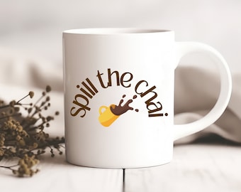 Spill the Chai mug, Chai mug, Chai, Chai lovers, Chai gift idea, Indian, Desi, Coffee mug, 11oz