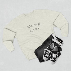 Always cold sweatshirt, cozy hoodie, fleece, warm sweatshirt hoodie