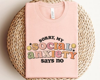 Sorry My Social Anxiety Says No, Anxiety Shirt, Introvert Shirt, Overthinker Shirt, Sarcastic Shirt, Social Anxiety Shirt, Gift For Her