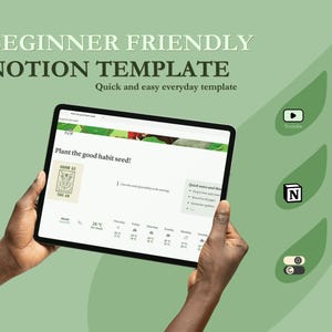 May include: A tablet displaying a Notion template with the text "BEGINNER FRIENDLY NOTION TEMPLATE." The screen shows a habit-tracking layout with the phrase "Plant the good habit seed!" and weather icons. The tablet is held by hands against a green background.
