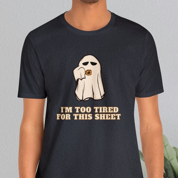 Too Tired For This Sheet T-Shirt // Funny Halloween Shirt // Ghosts and Coffee Shirt