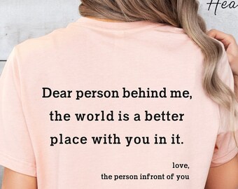 Dear person infront of me tshirt // Uplifting Others Shirts // Spread kindness tee