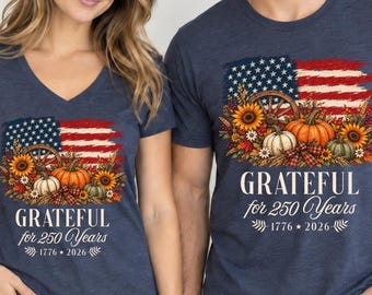 Womens Patriotic V Neck Shirt, Grateful 250 Years Shirt, 1776 2026 America 250th Anniversary Tee, USA Flag Fall T Shirt, Thanksgiving Gift