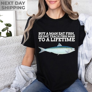 Buy a Man Eat Fish, He Day, Teach Fish Man, To A Lifetime Funny Meme TShirt, Sarcastic Shirt, Funny Saying Shirt, Meme Shirt, Fishing Shirt