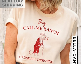 They Call Me Ranch, Cause I Be Dressing, Meme T Shirt, Vintage Drawing T Shirt, Sarcastic T Shirt, Unisex Tee, Meme Gift, Funny Meme T Shirt