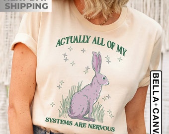 Actually All Of My Systems Are Nervous Funny Mental Health Shirt Anxiety Tee Meme Shirt Coquette that go hard Fairycore Weirdcore Shirts