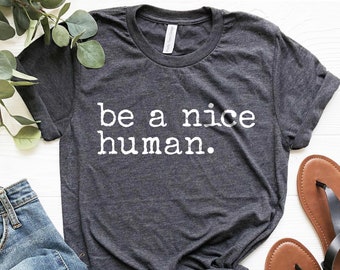 Be a Nice Human T shirt, Funny Women's Shirt, Funny Brunch Shirts, Weekend Shirt, Boating Shirt, Workout Shirt, Comfy Tee