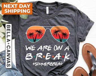 We Are On A Break Shirt, Beach Vacation Shirt, Goodbye School Shirt, Hello Summer Tee, Teacher Shirt, Schools Out Shirt, Summer Break Shirt