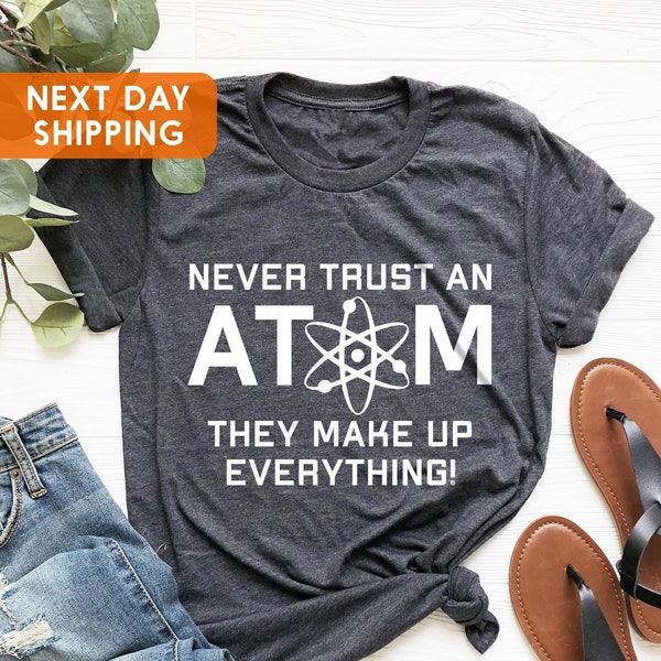 Never Trust An Atom They Make Up Everything Mens T-shirt, Funny Science Gift, Science T-shirt, Science School T Shirt, Shirts For Engineers