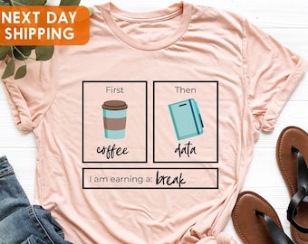 First Then Shirt, First Coffee Then Data I'am Earning A Break, Teacher Shirt, Special Education Shirt, Coffee Shirt, School Psychologist Tee