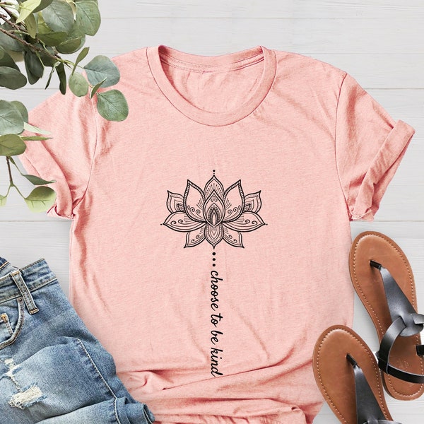 Positive Sayings T Shirts for Women, Choose to Be Kind Lotus Flower Tee, Kindness Sayings, Be Kind Shirt, Flower Shirt, Gift For Mom