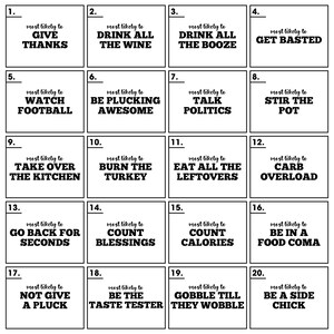 May include: A grid of 20 black and white squares, each with a phrase about Thanksgiving activities. Phrases include "Give Thanks," "Drink All the Wine," "Watch Football," and "Gobble Till They Wobble."