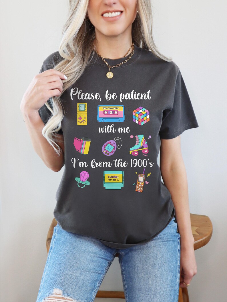 Comfort Colors® Please Be Patient With Me I'm From The 1900s shirt, Funny Retro 90's Shirt, Meme Shirt, 90's Shirt, 90s Birthday Gift Mom
