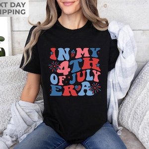 4th of July Shirt, In My 4th of July Era Shirt, Independence Day Shirt, Patriotic Shirt, 4th July Shirt, Fourth Of July Shirt, July 4th Tee image 4