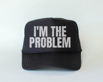 I'm The Problem Trucker Hat: Retro Snapback, Funny Gift