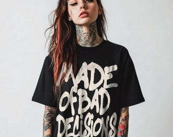 Made of Bad Decisions Shirt | Funny Sarcastic Graphic Tee | Vintage Grunge Typography T-Shirt | Dark Humor Tshirt | Unisex Streetwear
