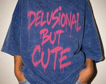 Delusional But Cute Oversized T-Shirt, Vintage Washed Graphic Tee, Heavyweight Grunge Shirt, Funny Women's Tee