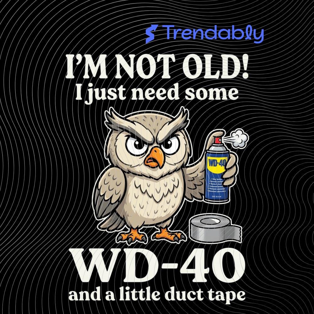 Owl I'm Not Old I Just Need Some WD-40 And A Little Duct Tape PNG: Funny Aging Humor png Wise Bi