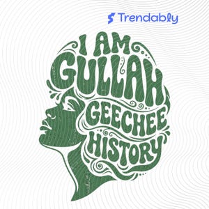 May include: A green graphic design featuring a woman's profile with the words "I AM GULLAH GEECHEE HISTORY" in a stylized font. The design has a textured, vintage look, with a white background and the Trendably logo in the top right corner.