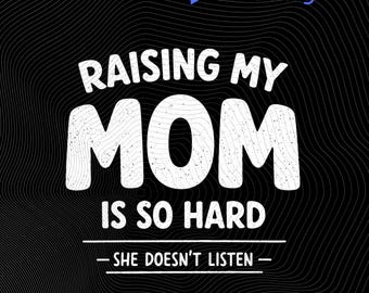 Humor familiar divertido PNG: Criar a mi mamá es tan difícil que no escucha PNG Humor sarcástico sobre la crianza de los hijos, descarga digital instantánea