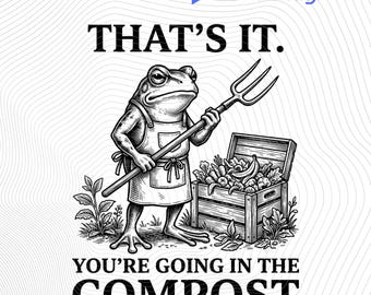 Eso es todo, vas a ir al compost PNG: Humor de jardinería Amante del compost png Rana de jardín Ilustración vintage, descarga digital instantánea