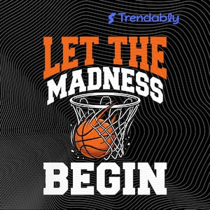 Pode incluir: Design gráfico preto com o texto "LET THE MADNESS BEGIN" em laranja e branco. Uma bola de basquete está passando por uma rede. A palavra "Trendably" está no canto superior direito.