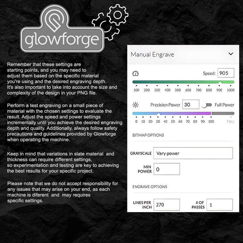 May include: A screenshot of the Glowforge manual engrave settings. The settings include speed, precision power, full power, bitmap options, grayscale, min power, engrave options, lines per inch, and number of passes. The speed is set to 905, the precision power is set to 30, and the lines per inch is set to 270.