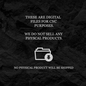 May include: A black and white image with text that reads "These are digital files for CNC purposes. We do not sell any physical products. No physical product will be shipped."  A white folder icon with a downward arrow is in the center of the image.