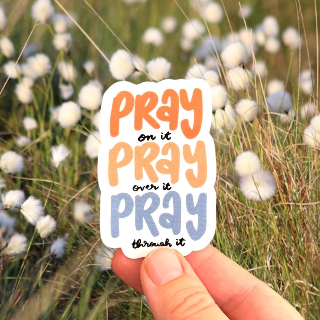 Pray on It, Over It, Through It Sticker, Faith Sticker, Prayer Sticker ...