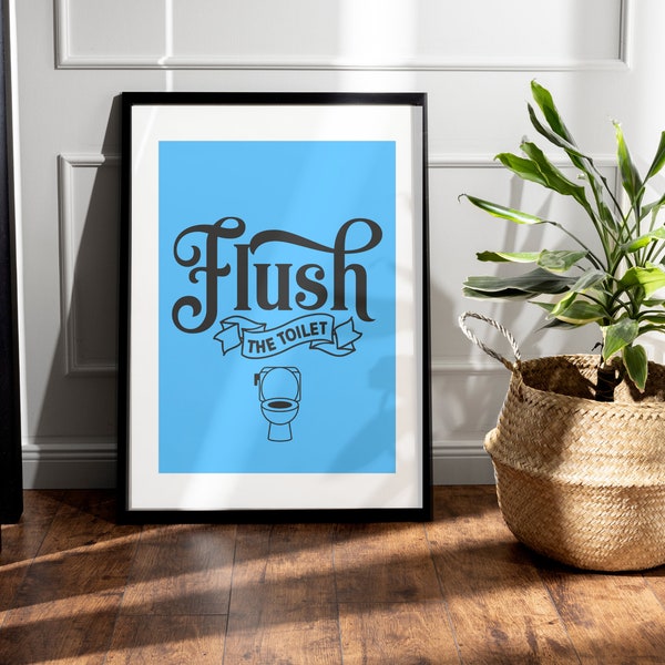 FLUSH THE TOILET, Printable Wall Art, Digital Product, Bathroom Wall Art, Download-Print-Frame,