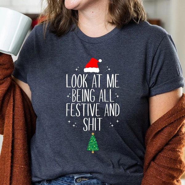 Look At Me Being All Festive Humor Christmas Shirt, Funny Saying Shirt, Sarcastic Holiday Shirt, Funny Christmas Shirt, Christmas Tree Tee
