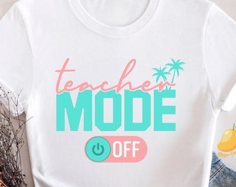 Teacher Mode Off Shirt, End Of School Year Shirt, Teacher Summer Vacation  Shirt, Vacay Mode, Funny Teacher Gift Tee, Last Day Of School Tee