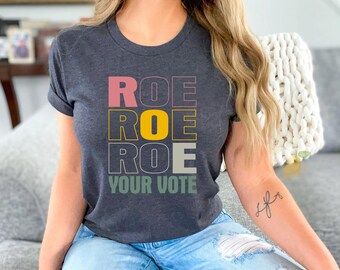 Roe Roe Roe Your Vote Shirt, Vote Shirt, Equality Shirt, Political Shirt, Pro Roe V Wade, Pro Choice Shirt, Feminist Shirt, Election Shirt