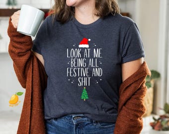 Look At Me Being All Festive Humor Christmas Shirt, Funny Saying Shirt, Sarcastic Holiday Shirt, Funny Christmas Shirt, Christmas Tree Tee