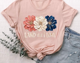 Land That I Love Shirt, Patriotic Independence Day Tee, 250 Anniversary Red White Blue Flowers Shirt, 4th Of July Women's Gift