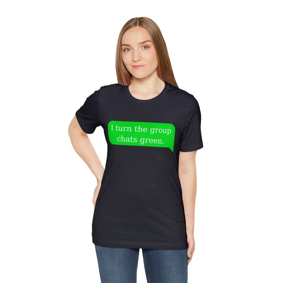 I Turn Group Chats Green Unisex Tee Google Android Humor Android vs. Apple iPhone Text Bubble Funny Tech TShirt for Android Phone Users