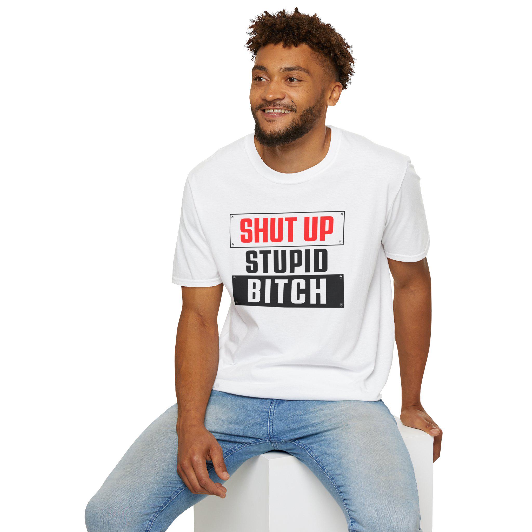 90s SHUT UP STUPID BITCH メッセージ Tシャツ Shut up Stupid Bitch, Unisex Soft T, Offensive Humor, 90s