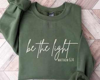 Be The Light Sweatshirt Bible Verse Sweatshirt Religious Christmas Sweatshirt Christian Crewneck Sweater Faith Based Gift Christmas Gifted