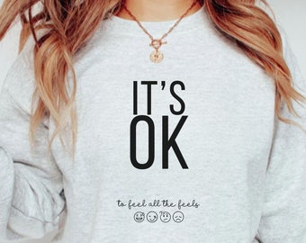 Its Okay To Feel All the Feels Sweatshirt Inclusion Mental Health Gift Psychologist Sweatshirt  Anxiety Motivational Shirt Therapist Shirt