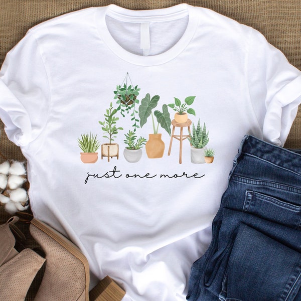 Just One More - Plant Shirt - SVG + PNG Digital Files