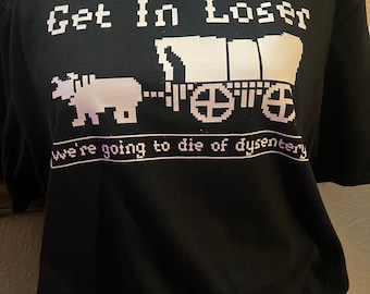 Oregon Trail, T-shirt Get in Loser, T-shirt Oregon Trail