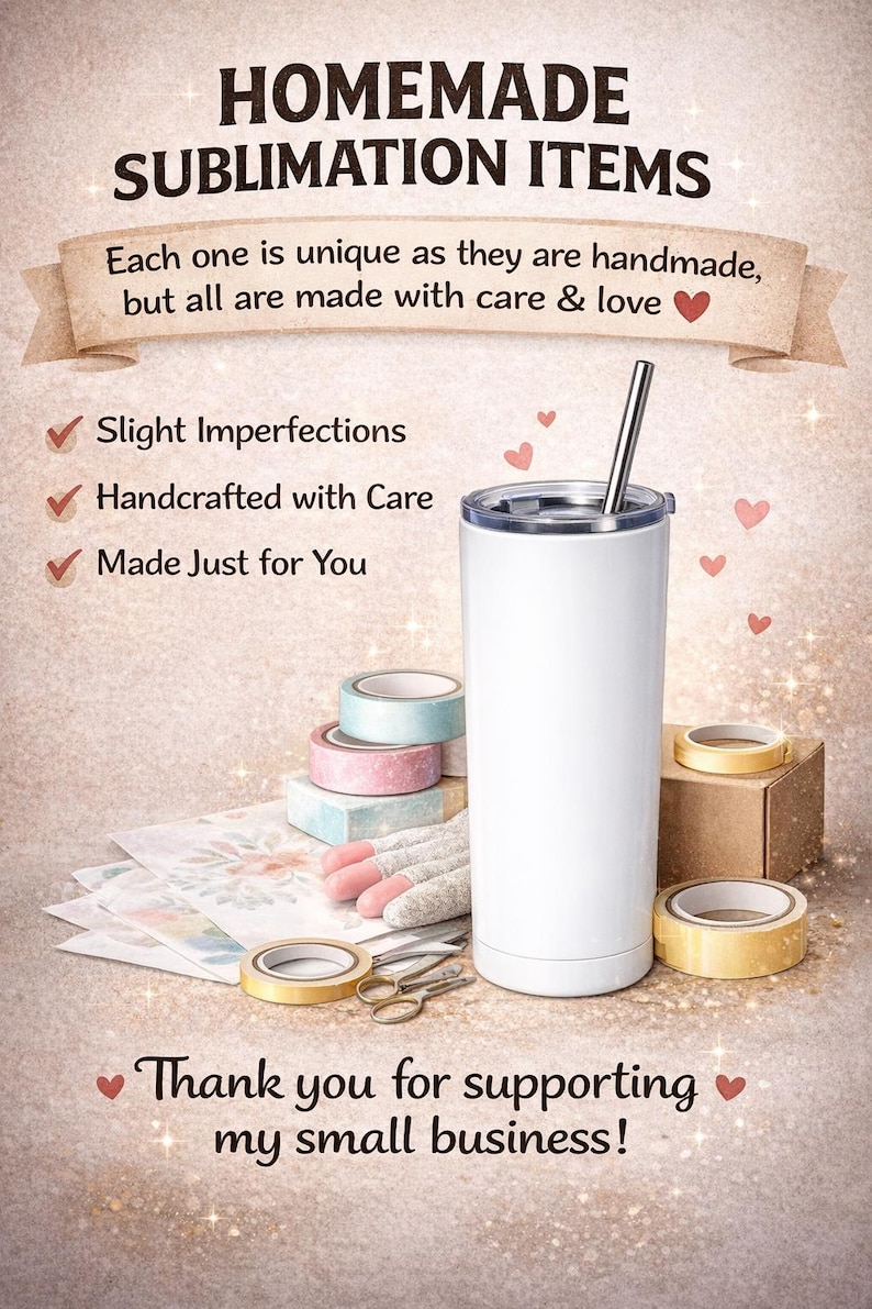 May include: A white sublimation tumbler with a silver straw, alongside craft supplies. The image features text: "Homemade Sublimation Items" and "Thank you for supporting my small business!"
