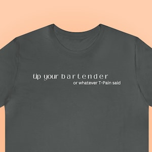 Funny Bartender Shirt Service Industry Meme Shirt Ironic TPain Parody Server Humor Drinking Tee Tips T-Shirt