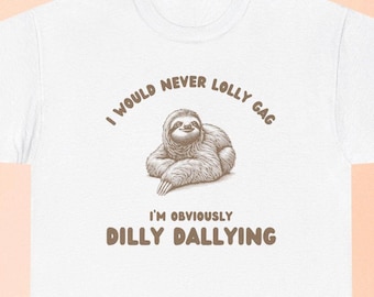 Dilly Dally Shirt Lollygag Funny Graphic T-Shirt Y2K Sloth Shirt Silly Lollygagging Meme Tee Retro Vintage Unisex Adult Gag Gift T Shirt