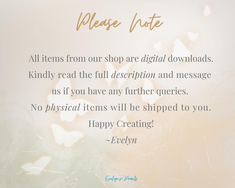 May include: A light beige background with the text "Please Note" in gold script. The text below states that all items are digital downloads, and no physical items will be shipped. White butterfly graphics are scattered across the background.