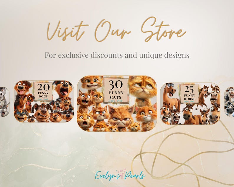 May include: Three digital images of cartoon animals. The first image shows 20 funny dogs, the second image shows 30 funny cats, and the third image shows 25 funny horses. The images are arranged in a row with the text "Visit Our Store" above them and the text "For exclusive discounts and unique designs" below them.