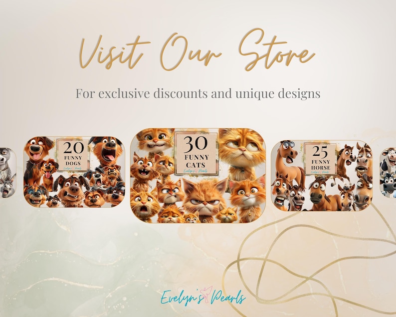 May include: Three digital images of cartoon animals. The first image shows 20 funny dogs, the second image shows 30 funny cats, and the third image shows 25 funny horses. The images are arranged in a row with the text "Visit Our Store" above them and the text "For exclusive discounts and unique designs" below them.