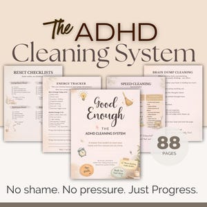 May include: A digital planner titled "The ADHD Cleaning System" with the text "Good Enough" on the cover. The planner includes checklists, an energy tracker, and speed cleaning guides. The image also states "No shame. No pressure. Just Progress."