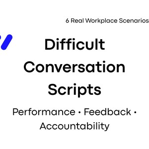 May include: White graphic with the text "Difficult Conversation Scripts" in bold black font. Below, smaller text reads "Performance • Feedback • Accountability." A blue and white logo is in the upper left corner. The text "6 Real Workplace Scenarios" is at the top.