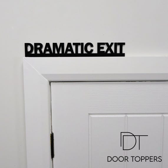 DRAMATIC EXIT Door Topper - Black Acrylic Over Door Sign, Funny Leaving Gift, Office Decor, Theatre Gift
